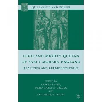 High and Mighty Queens of Early Modern England, Fachbücher von Carole Levin, Jo Eldridge Carney, Debra Barrett-Graves
