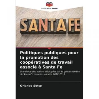 Politiques publiques pour la promotion des coopératives de travail associé à Santa Fe: Une étude des actions déployées par le gouvernement de Santa Fe entre les années 2012-2019.