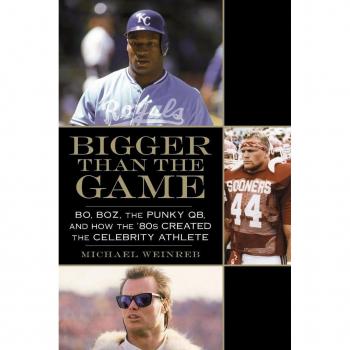 Bigger Than the Game: Bo, Boz, the Punky QB, and How the '80s Created the Celebrity Athlete - [Livre en VO]