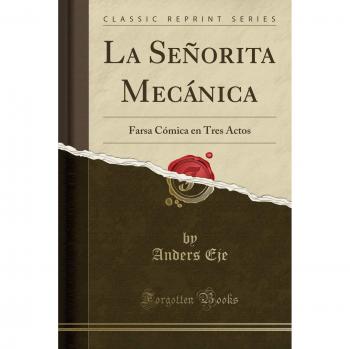 La Señorita Mecánica: Farsa Cómica en Tres Actos