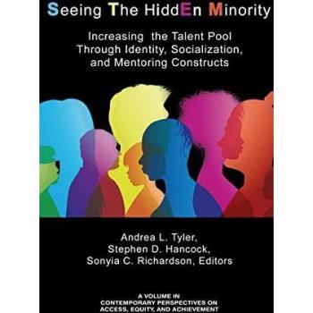 Seeing The HiddEn Minority: Increasing the Talent Pool through Identity, Socialization, and Mentoring Constructs (hc) (Contemporary Perspectives on Access, Equity, and Achievement)