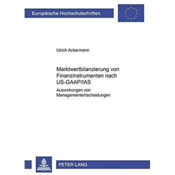 Marktwertbilanzierung von Finanzinstrumenten nach US-GAAP/IAS: Auswirkungen auf Managemententscheidungen