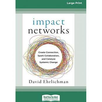 Impact Networks: Creating Connection, Sparking Collaboration, and Catalyzing Systemic Change [16pt Large Print Edition]