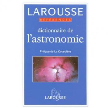 Dictionnaire de l'astronomie -  Philippe de La Cotardière