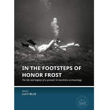 In the Footsteps of Honor Frost: The Life and Legacy of a Pioneer in Maritime Archaeology