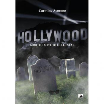 Hollywood. Morte e misteri delle star