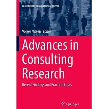 Advances in Consulting Research: Recent Findings and Practical Cases (Contributions to Management Science)