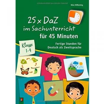 25 x DaZ im Sachunterricht für 45 Minuten: Klasse 1 – 4 - Fertige Stunden für Deutsch als Zweitsprache
