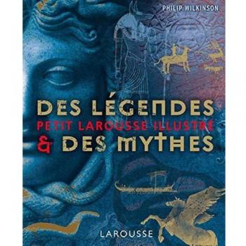 Petit Larousse illustré des légendes et des mythes