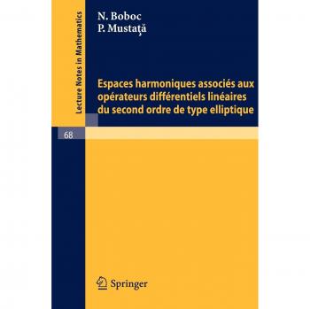 Espaces harmoniques associés aux opérateurs différentiels linéaires du second ordre de type elliptique (Lecture Notes in Mathematics, 68, Band 68)