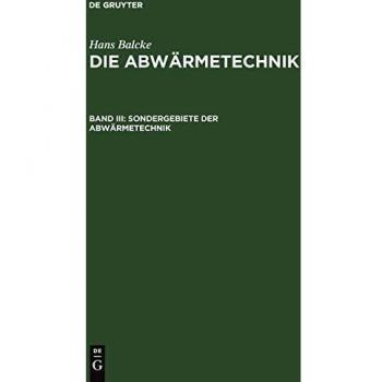 Balcke, Hans: Sondergebiete der Abwärmetechnik