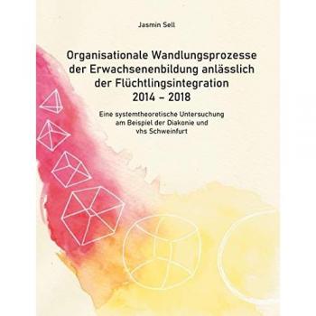 Organisationale Wandlungsprozesse der Erwachsenenbildung anlässlich der Flüchtlingsintegration 2014 - 2018