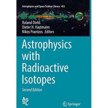 Astrophysics with Radioactive Isotopes (Astrophysics and Space Science Library, 453, Band 453)