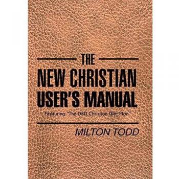 The New Christian User's Manual: Featuring The DBD Christian Diet Plan