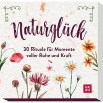 Naturglück - 30 Rituale für Momente voller Ruhe und Kraft: Hochwertige Schuberbox mit 30 leicht verständlichen Karten für achtsame Momente in der Natur