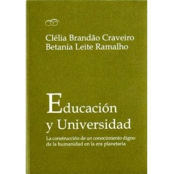 Educación y universidad: La construcción de un conocimiento digno de la humanidad en la era planetaria (Tapa blanda).