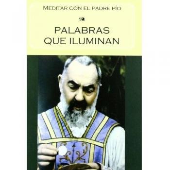 PALABRAS QUE ILUMINAN:MEDITAR CON EL PADRE PIO