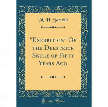 Exerbition Of the Deestrick Skule of Fifty Years Ago