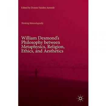 William Desmonds Philosophy between Metaphysics Religion Ethics and Aesthetics
