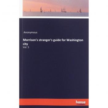 Morrison's stranger's guide for Washington city: Vol. 5