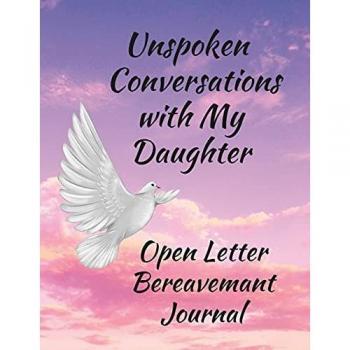 Unspoken Conversations with my Daughter, Open Letter Bereavement Journal