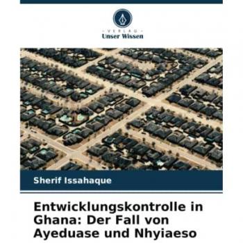 Issahaque, Sherif: Entwicklungskontrolle in Ghana: Der Fall von Ayeduase und Nhyiaeso
