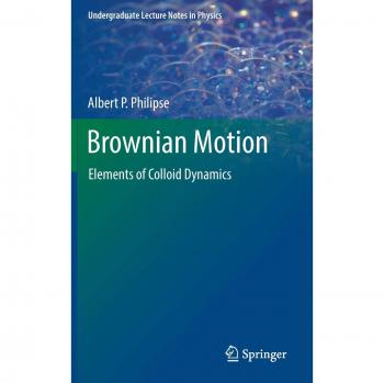 Brownian Motion: Elements of Colloid Dynamics (Undergraduate Lecture Notes in Physics)