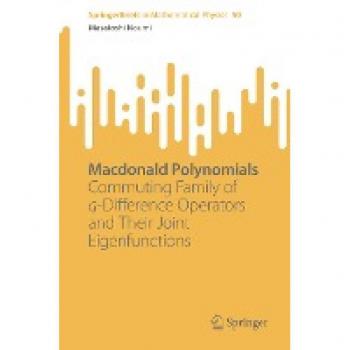 Macdonald Polynomials: Commuting Family of q-Difference Operators and Their Joint Eigenfunctions (SpringerBriefs in Mathematical Physics, 50, Band 50)
