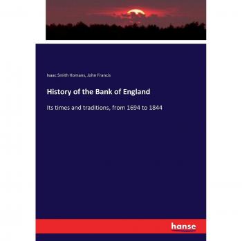History of the Bank of England: Its times and traditions, from 1694 to 1844