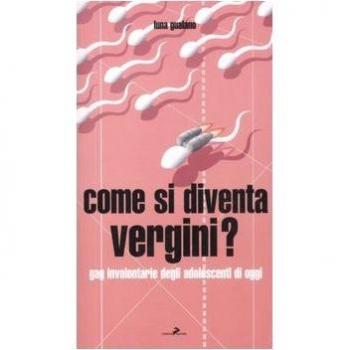 Come si diventa vergini? Gag involontarie degli adolescenti di oggi