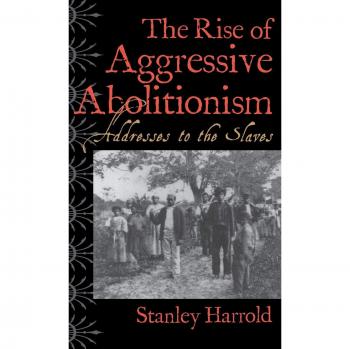 The Rise of Aggressive Abolitionism