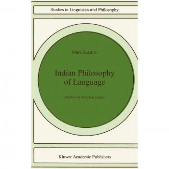 Indian Philosophy of Language: Studies in Selected Issues (Studies in Linguistics and Philosophy, 46, Band 46)