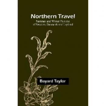 Northern Travel : Summer and Winter Pictures of Sweden, Denmark and Lapland