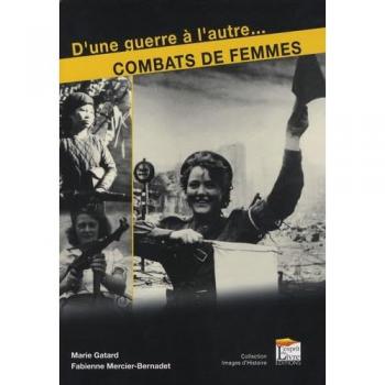 Marie Gatard Femmes En Guerre : Des Destins Exceptionnels De 1914 À Nos Jours: D'Une Guerre À L'Autre...