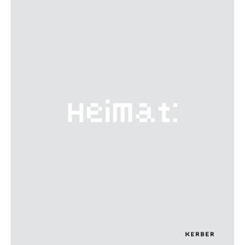 Heimat. Herkunft - Wandel - Ankommen. Katalogbuch zu den Ausstellungen 2014 bis 2016.