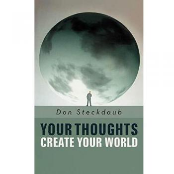 Your Thoughts Create Your World: Learn How to Create the Life You Want by Taking Charge of Your Self-talk.
