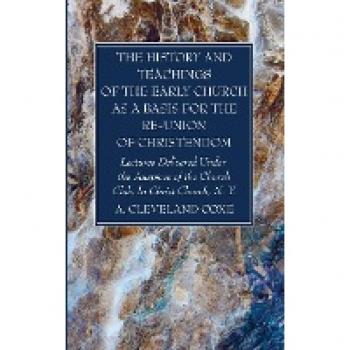 The History and Teachings of the Early Church as a Basis for the Re-Union of Christendom