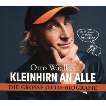 Kleinhirn an alle: Die große Ottobiografie - Nach einer wahren Geschichte