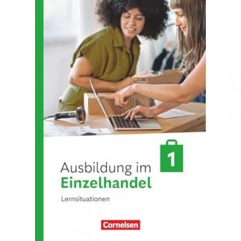 Ausbildung im Einzelhandel 1. Ausbildungsjahr. Arbeitsbuch mit Lernsituationen