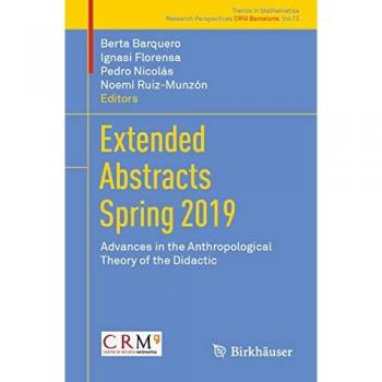 Extended Abstracts Spring 2019: Advances in the Anthropological Theory of the Didactic (Trends in Mathematics, Band 13)