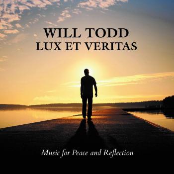 Will Todd: Lux Et Veritas - Music for Peace and Reflection