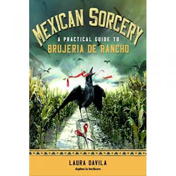 Mexican Sorcery : A Practical Guide to Brujeria De Rancho