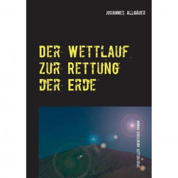 Der Wettlauf zur Rettung der Erde: spiritueller Abenteuer-Roman
