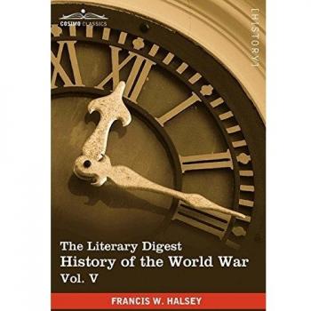 The Literary Digest History of the World War, Vol. V (in Ten Volumes, Illustrated): Compiled from Original and Contemporary Sources: American, British