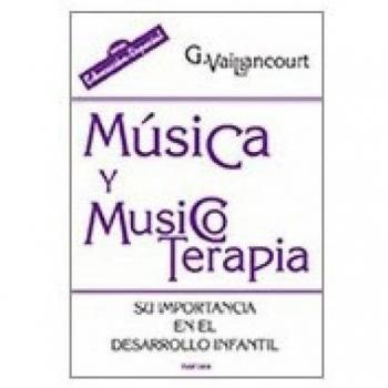 Música Y Musicoterapia : Su Importancia En El Desarrollo Infantil - Vailancourt, Guylaine, Manzano, Pablo (Manzano Bernárdez), (trad.)
