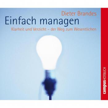 Einfach managen: Klarheit und Verzicht - der Weg zum Wesentlichen