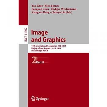 Image and Graphics: 10th International Conference, ICIG 2019, Beijing, China, August 23–25, 2019, Proceedings, Part II (Lecture Notes in Computer Science, Band 11902)