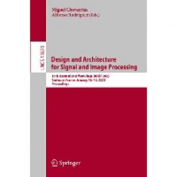 Design and Architecture for Signal and Image Processing: 16th International Workshop, DASIP 2023, Toulouse, France, January 16–18, 2023, Proceedings ... Notes in Computer Science, 13879, Band 13879)
