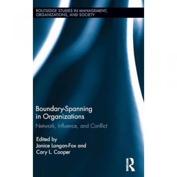 Boundary-Spanning in Organizations: Network, Influence and Conflict (Routledge Studies in Management, Organizations and Society, 26, Band 26)