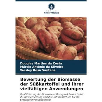 Martins da Costa, Douglas: Bewertung der Biomasse der Süßkartoffel und ihrer vielfältigen Anwendungen
